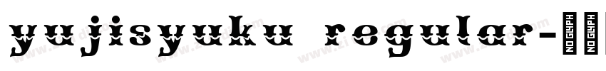 yujisyuku regular字体转换